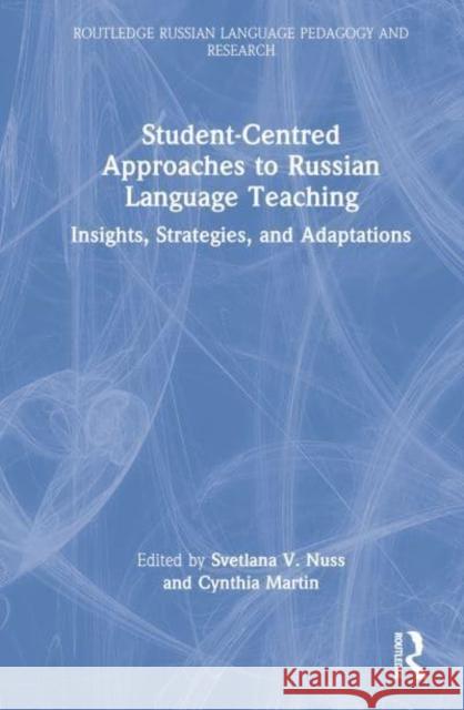 Student-Centered Approaches to Russian Language Teaching: Insights, Strategies, and Adaptations Nuss, Svetlana V. 9781032266657