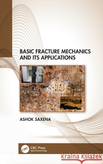 Basic Fracture Mechanics and Its Applications Saxena, Ashok 9781032267197 Taylor & Francis Ltd