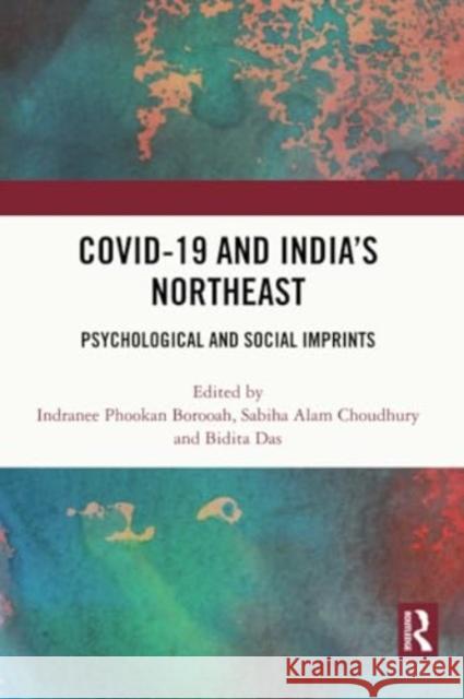 Covid-19 and India's Northeast: Psychological and Social Imprints Indranee Phookan Borooah Sabiha Alam Choudhury Bidita Das 9781032267241 Routledge Chapman & Hall