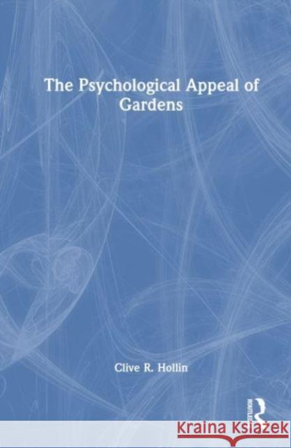 The Psychological Appeal of Gardens Clive R. Hollin 9781032267265
