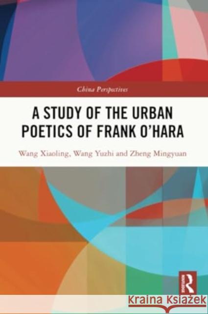 A Study of the Urban Poetics of Frank O’Hara Zheng Mingyuan 9781032267593 Taylor & Francis Ltd