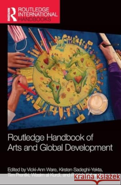 Routledge Handbook of Arts and Global Development Vicki-Ann Ware Kirsten Sadeghi-Yekta Tim Prentki 9781032267661