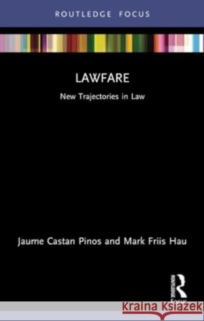 Lawfare: New Trajectories in Law Jaume Castan Pinos Mark Friis Hau 9781032267746 Routledge