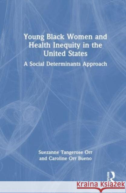 Young Black Women and Health Inequities in the United States Caroline Orr Bueno 9781032267807 Taylor & Francis Ltd