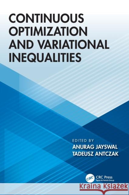 Continuous Optimization and Variational Inequalities Anurag Jayswal Tadeusz Antczak 9781032267838