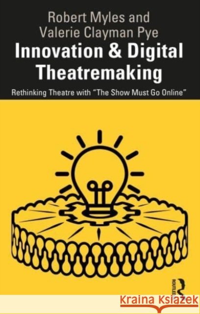 Innovation & Digital Theatremaking Valerie Clayman Pye 9781032267852 Taylor & Francis Ltd