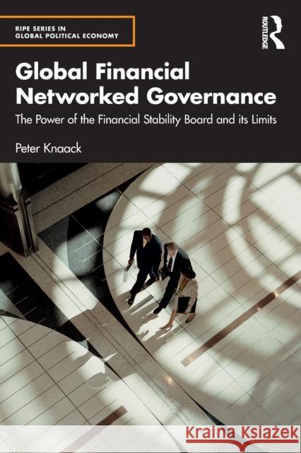 Global Financial Networked Governance: The Power of the Financial Stability Board and Its Limits Knaack, Peter 9781032268071 Taylor & Francis Ltd