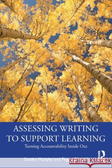 Assessing Writing to Support Learning: Turning Accountability Inside Out Murphy, Sandra 9781032268095
