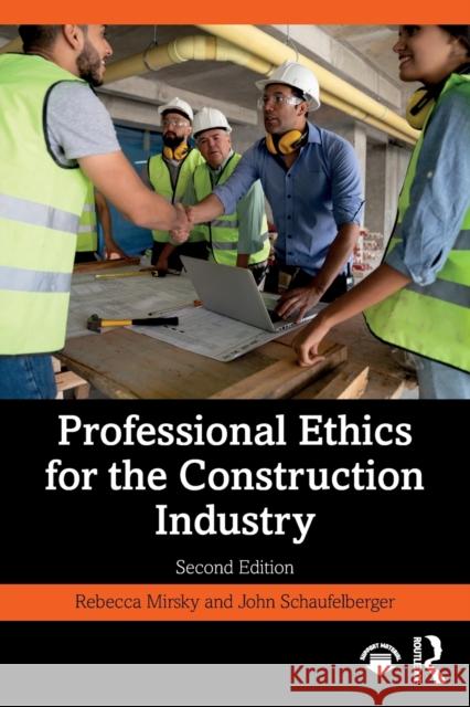 Professional Ethics for the Construction Industry Rebecca Mirsky John Schaufelberger 9781032268118