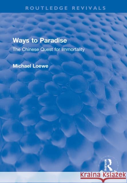 Ways to Paradise: The Chinese Quest for Immortality Michael Loewe 9781032268323 Routledge