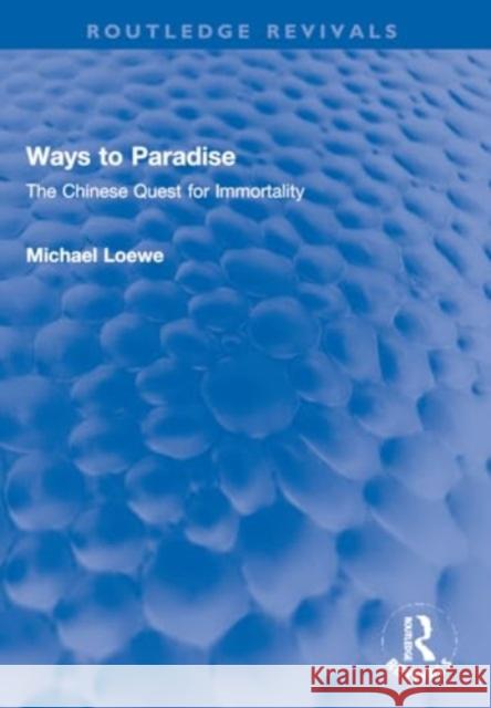 Ways to Paradise: The Chinese Quest for Immortality Michael Loewe 9781032268347 Routledge