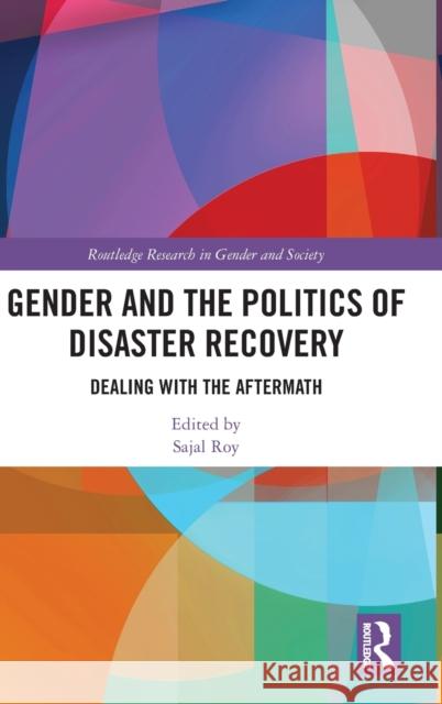 Gender and the Politics of Disaster Recovery: Dealing with the Aftermath Sajal Roy 9781032268354