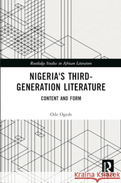 Nigeria's Third-Generation Literature: Content and Form Ode Ogede 9781032268439 Routledge