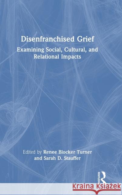 Disenfranchised Grief: Examining Social, Cultural, and Relational Impacts Renee Blocker Turner Sarah D. Stauffer 9781032268910