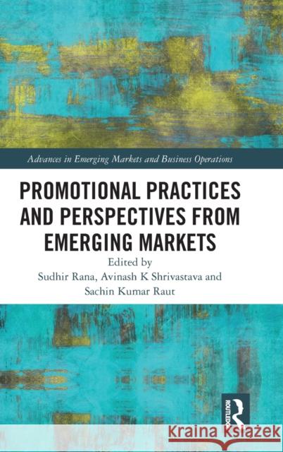 Promotional Practices and Perspectives from Emerging Markets Sudhir Rana Avinash K. Shrivastava Sachin Kumar Raut 9781032269146 Routledge Chapman & Hall