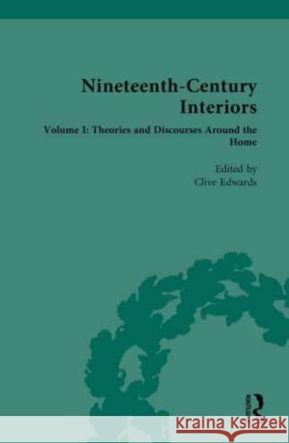 Nineteenth-Century Interiors: Volume I: Theories and Discourses Around the Home Clive Edwards 9781032269153 Routledge