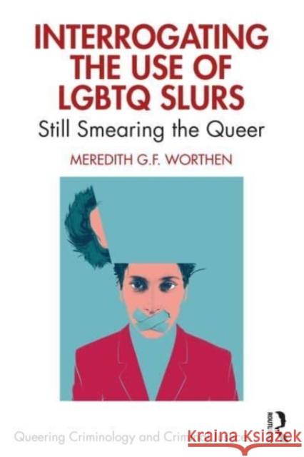 Interrogating the Use of LGBTQ Slurs Meredith (The University of Oklahoma, USA) Worthen 9781032269160 Taylor & Francis Ltd