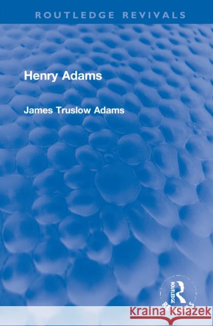 Henry Adams James Truslo 9781032269405 Routledge