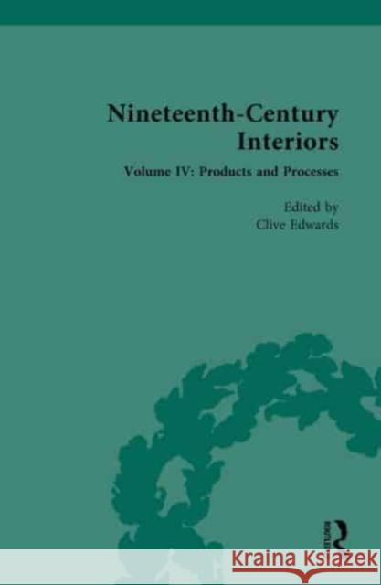 Nineteenth-Century Interiors: Volume IV: Products and Processes Clive Edwards 9781032269429 Routledge