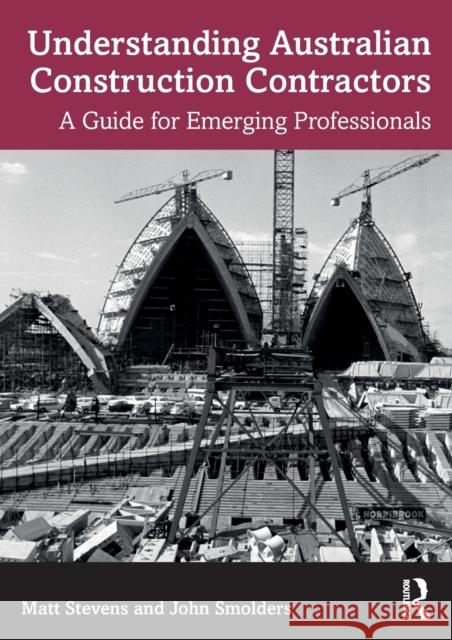 Understanding Australian Construction Contractors: A Guide for Emerging Professionals Matt Stevens John Smolders 9781032269474 Routledge