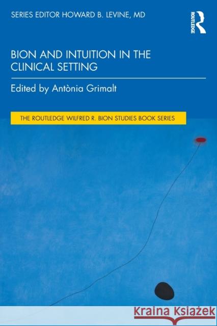 Bion and Intuition in the Clinical Setting Antonia Grimalt 9781032269504