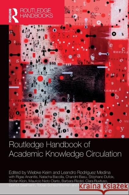 Routledge Handbook of Academic Knowledge Circulation Wiebke Keim Leandro Rodrigue Rigas Arvanitis 9781032269511