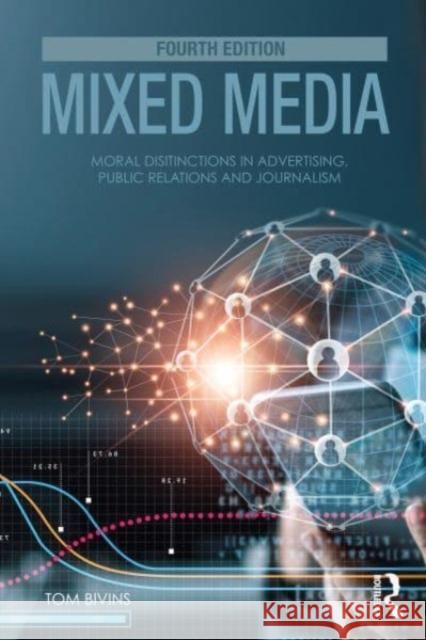 Mixed Media: Moral Distinctions in Advertising, Public Relations, and Journalism Thomas Bivins 9781032269610 Routledge