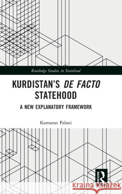 Kurdistan's de Facto Statehood: A New Explanatory Framework Kamaran Palani 9781032269658 Routledge