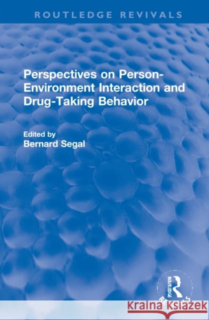 Perspectives on Person-Environment Interaction and Drug-Taking Behavior Bernard Segal 9781032269795 Routledge