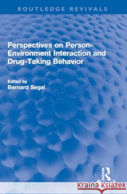 Perspectives on Person-Environment Interaction and Drug-Taking Behavior Bernard Segal 9781032269801 Routledge