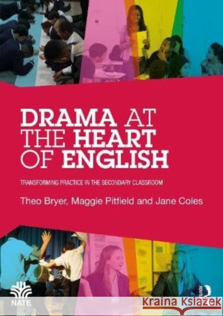 Drama at the Heart of English: Transforming Practice in the Secondary Classroom Jane Coles 9781032269870 Taylor & Francis Ltd