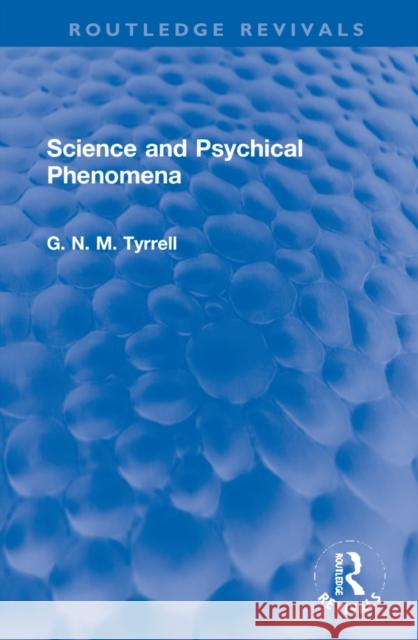 Science and Psychical Phenomena G. N. M. Dec'd Tyrrell 9781032269986 Routledge