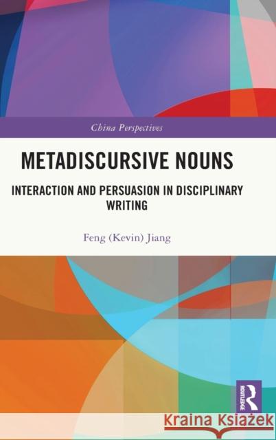 Metadiscursive Nouns: Interaction and Persuasion in Disciplinary Writing Jiang 9781032270005
