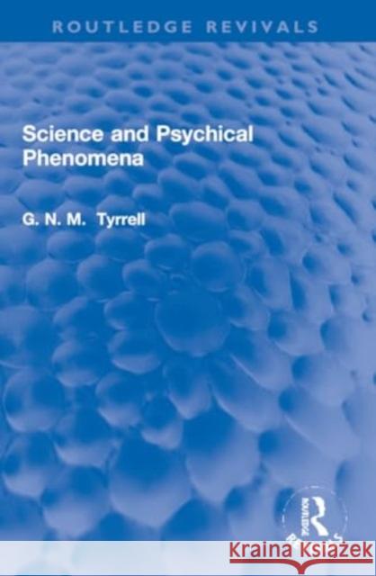 Science and Psychical Phenomena G. N. M. Tyrrell 9781032270043 Routledge