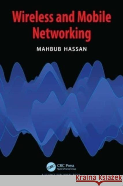 Wireless and Mobile Networking Mahbub Hassan 9781032270074