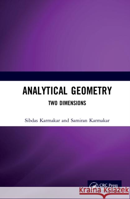 Analytical Geometry: Two Dimensions Sibdas Karmakar Samiran Karmakar 9781032270203