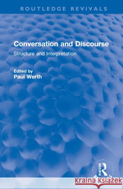 Conversation and Discourse: Structure and Interpretation Paul Werth 9781032270326