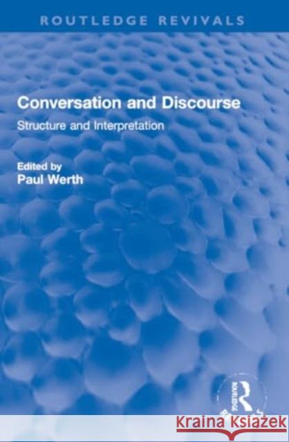Conversation and Discourse: Structure and Interpretation Paul Werth 9781032270333