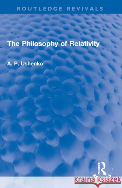 The Philosophy of Relativity A. P. Ushenko 9781032270449 Routledge