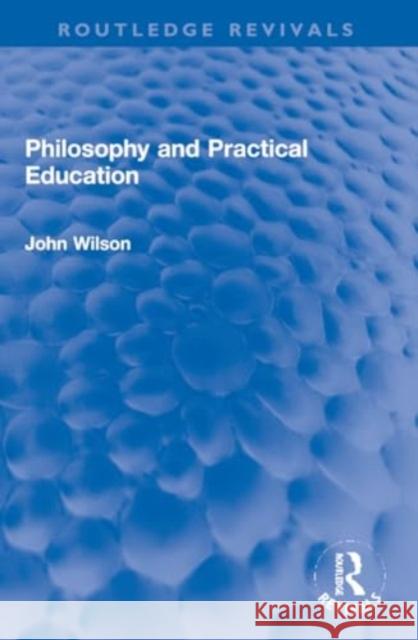 Philosophy and Practical Education John Wilson 9781032270821