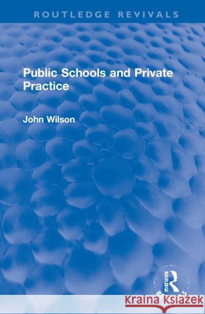 Public Schools and Private Practice John Wilson 9781032270838 Routledge