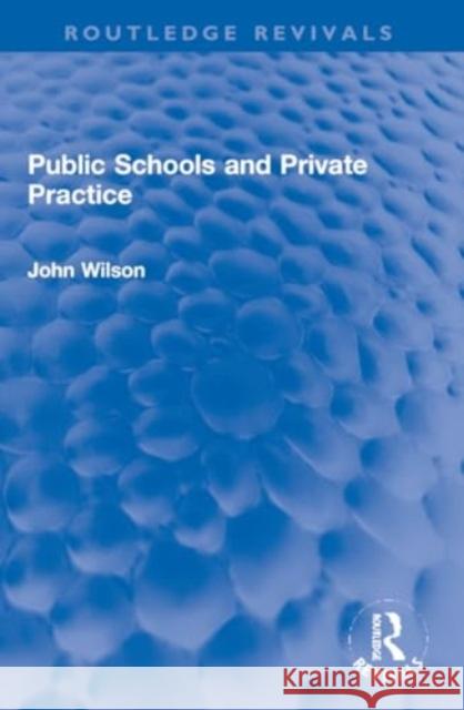 Public Schools and Private Practice John Wilson 9781032270845 Routledge