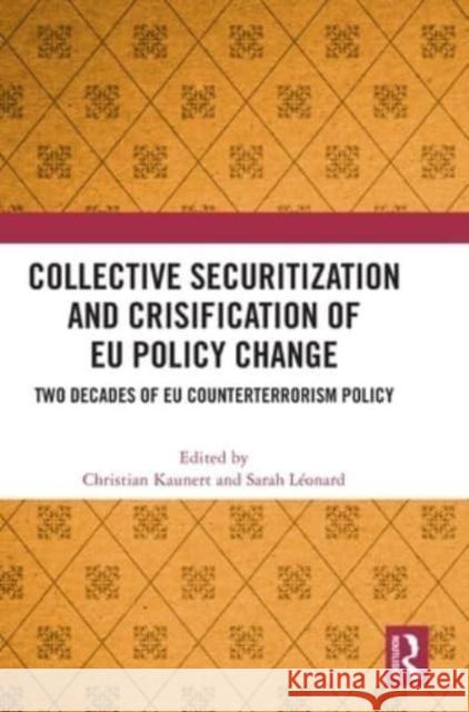 Collective Securitization and Crisification of Eu Policy Change: Two Decades of Eu Counterterrorism Policy Christian Kaunert Sarah L 9781032271040 Routledge