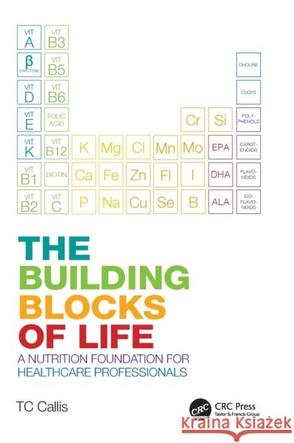 The Building Blocks of Life: A Nutrition Foundation for Healthcare Professionals Callis, Tc 9781032271118 Taylor & Francis Ltd