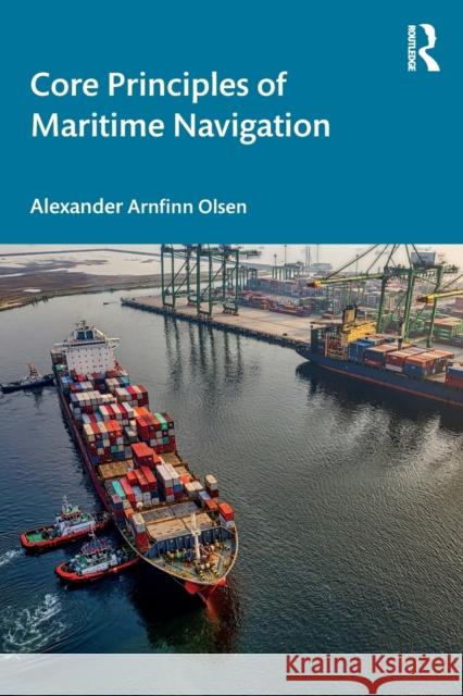 Core Principles of Maritime Navigation Alexander Olsen 9781032271385 CRC Press