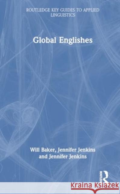 Global Englishes Will Baker Tomokazu Ishikawa Jennifer Jenkins 9781032271439 Routledge