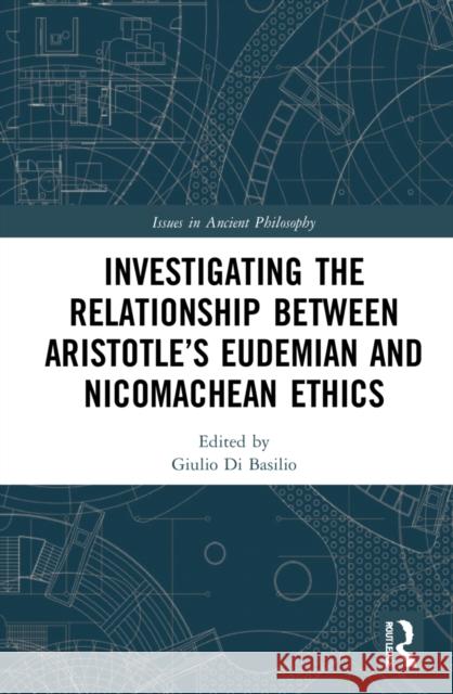 Investigating the Relationship Between Aristotle’s Eudemian and Nicomachean Ethics  9781032271682 Taylor & Francis Ltd