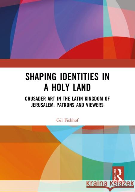 Shaping Identities in a Holy Land Gil Fishhof 9781032271729
