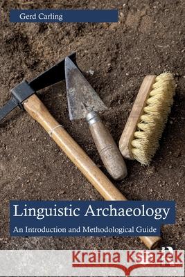 Linguistic Archaeology: An Introduction and Methodological Guide Gerd Carling 9781032271767