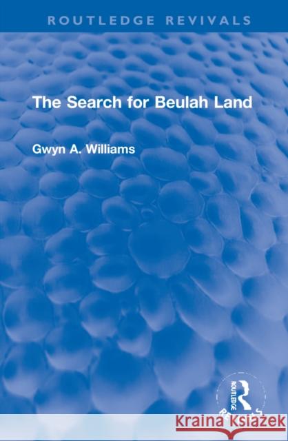 The Search for Beulah Land Gwyn A. Williams 9781032271941